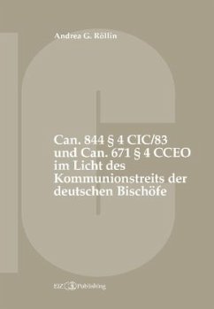 Can. 844 § 4 CIC/83 und Can. 671 § 4 CCEO im Licht des Kommunionstreits der deutschen Bischöfe - Röllin, Andrea G.