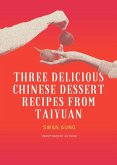 Three Delicious Chinese Dessert Recipes from Taiyuan (eBook, ePUB)