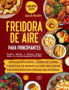 Freidora De Aire Para Principiantes: Recetas, Sabores y Texturas Únicas, Adiós a la Comida Insípida [2ª EDICIÓN] (eBook, ePUB) - Roslin, Sarah