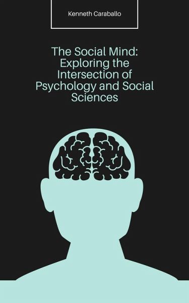 The Social Mind: Exploring the Intersection of Psychology and Social Sciences (eBook, ePUB) The Social Mind: Exploring the Intersection of Psychology and Social Sciences (eBook, ePUB)