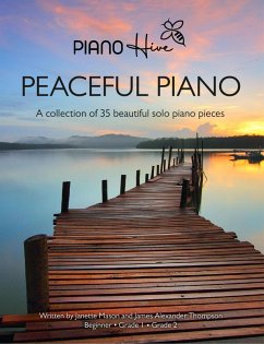 Peaceful Piano: A Collection of 35 Beautiful Solo Piano Pieces (eBook, ePUB) - Hive, Piano; Thompson, James Alexander; Mason, Janette