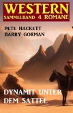 Dynamit unter dem Sattel: Western Sammelband 4 Romane (eBook, ePUB)