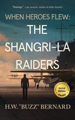 When Heroes Flew: The Shangri-La Raiders - Bernard, H W Buzz