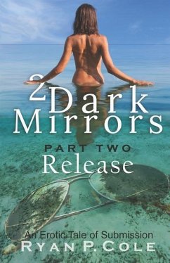 2 Dark Mirrors: Release: An Erotic Tale of Submission - Cole, Ryan P.