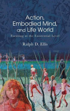 Action, Embodied Mind, and Life World - Ellis, Ralph D.