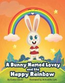 A Bunny Named Lovey and the Happy Rainbow