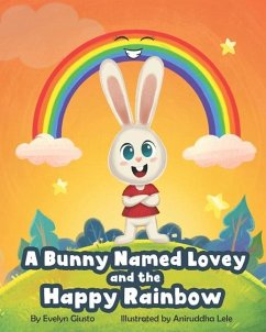 A Bunny Named Lovey and the Happy Rainbow - Giusto, Evelyn