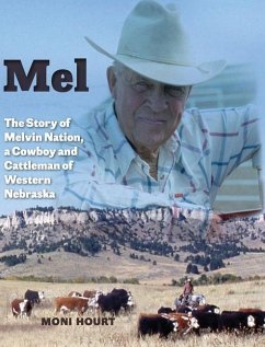 Mel: The Story of Melvin Nation, a Cowboy and Cattleman of Western Nebraska - Hourt, Moni