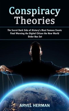 Conspiracy Theories: The Secret Dark Side of History's Most Famous Events (Final Warning the Digital Citizen the New World Order Box Set) - Herman, Arvel