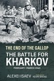 End of the Gallop: The Battle for Kharkov February-March 1943