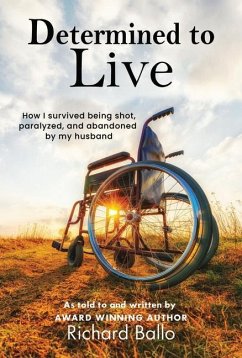 Determined to Live: How I Survived Being Shot, Paralyzed, and Abandoned by My Husband - Ballo, Richard