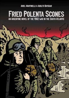 Fried Polenta Scones: An Argentine Novel of the 1982 War in the South Atlantic - Martinelli, Ariel; Bayúgar, Adolfo