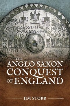The Anglo Saxon Conquest of England - Storr, Jim