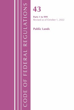 Code of Federal Regulations, TITLE 43 PUBLIC LANDS 1-999, Revised as of October 1, 2022 - Office Of The Federal Register (U.S.)