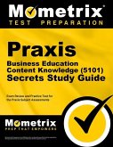 Praxis Business Education: Content Knowledge (5101) Secrets Study Guide - Exam Review and Practice Test for the Praxis Subject Assessments: [2nd Editi