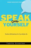 Speak Over Yourself: Positive Affirmations for your daily life
