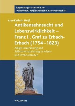 Antikensehnsucht und Lebenswirklichkeit - Franz I., Graf zu Erbach-Erbach (1754-1823) - Heiß, Ann-Kathrin