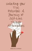 Unlocking Your True Potential: A Journey of Self-Love Through Affirmations (eBook, ePUB)
