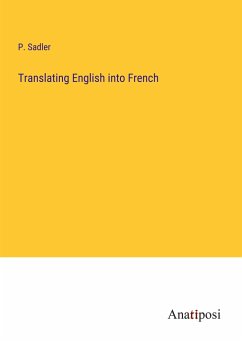 Translating English into French - Sadler, P.