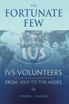 The Fortunate Few: IVS Volunteers from Asia to the Andes - Sagnier, Thierry J.