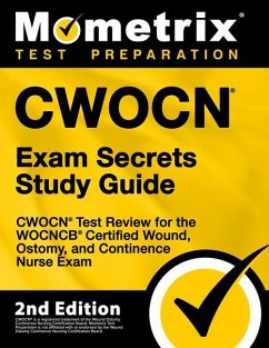 Cwocn Exam Secrets Study Guide - Cwocn Test Review for the Wocncb Certified Wound, Ostomy, and Continence Nurse Exam