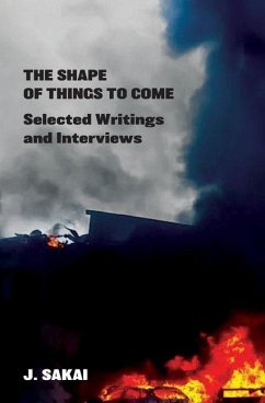 The Shape of Things to Come: Selected Writings & Interviews - Sakai, J.