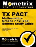 TX Pact Mathematics: Grades 7-12 (735) Secrets Study Guide: Exam Review and Practice Test for the Texas Pre-Admission Content Test