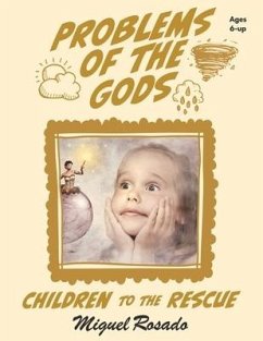 Problems of the Gods: Children to the Rescue - Rosado, Miguel A.