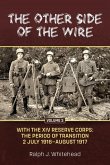 Other Side of the Wire Volume 3: With the XIV Reserve Corps: The Period of Transition 2 July 1916-August 1917