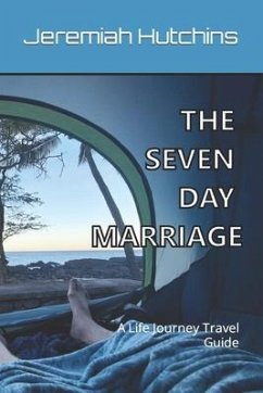 The Seven Day Marriage: A Life Journey Travel Guide - Delmedico, Nick; Hutchins, Jeremiah