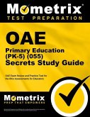 Oae Primary Education (Pk-5) (055) Secrets Study Guide: Oae Exam Review and Practice Test for the Ohio Assessments for Educators