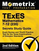 TExES Mathematics 7-12 (235) Secrets Study Guide - Exam Review and TExES Practice Test for the Texas Examinations of Educator Standards: [2nd Edition]