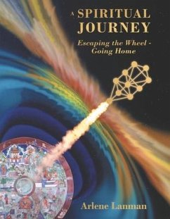 A Spiritual Journey Escaping the Wheel - Going Home - Lanman, Arlene