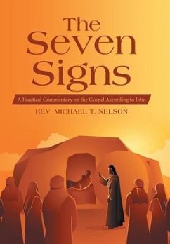 The Seven Signs: A Practical Commentary on the Gospel According to John - Nelson, Michael T.