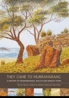 They Came to Murramarang: A History of Murramarang, Kioloa and Bawley Point - Hamon, Bruce