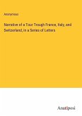 Narrative of a Tour Trough France, Italy, and Switzerland, in a Series of Letters