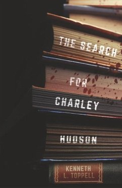 The Search for Charley Hudson: Volume 7 - Toppell, Kenneth L.