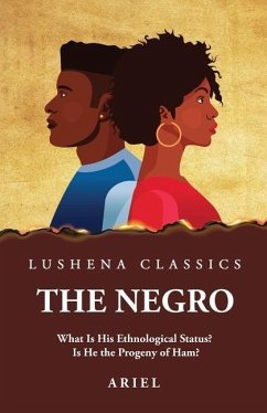 The Negro What Is His Ethnological Status? Is He the Progeny of Ham? - Ariel