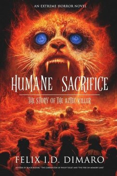 Humane Sacrifice: The Story of the Aztec Killer - Dimaro, Felix I. D.