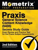 Praxis General Science: Content Knowledge (5435) Secrets Study Guide - Exam Review and Practice Test for the Praxis Subject Assessments: [2nd Edition]