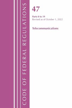 Code of Federal Regulations,TITLE 47 TELECOMMUNICATIONS 0-19, Revised as of October 1, 2022 - Office Of The Federal Register (U. S.