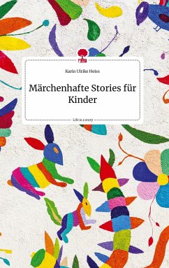 Märchenhafte Stories für Kinder. Life is a Story - story.one - Heiss, Karin Ulrike