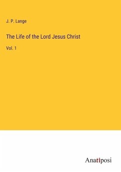 The Life of the Lord Jesus Christ - Lange, J. P.