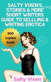 Salty Vixen Stories & More Short Writers Guide to Selling & Writing Erotica (eBook, ePUB) Salty Vixen Stories & More Short Writers Guide to Selling & Writing Erotica (eBook, ePUB)