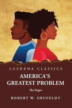 America's Greatest Problem The Negro - Robert W Shufeldt