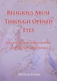 Religious Abuse Through Opened Eyes: Lies, False Teachings, Greed, and Cultish Doctrines