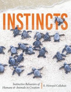 Instincts: Instinctive Behaviors of Humans & Animals in Creation - Callahan, E. Howard