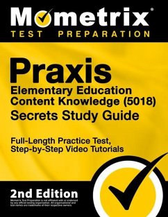 Praxis Elementary Education Content Knowledge 5018 Secrets Study Guide - Full-Length Practice Test, Step-By-Step Video Tutorials