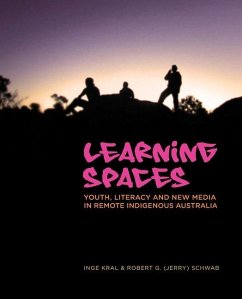 Learning Spaces﻿: Youth, Literacy and New Media in Remote Indigenous Australia - Kral, Inge