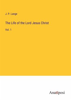 The Life of the Lord Jesus Christ - Lange, J. P.